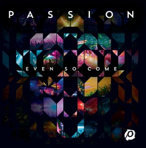 Passion - Even So Come (CD)